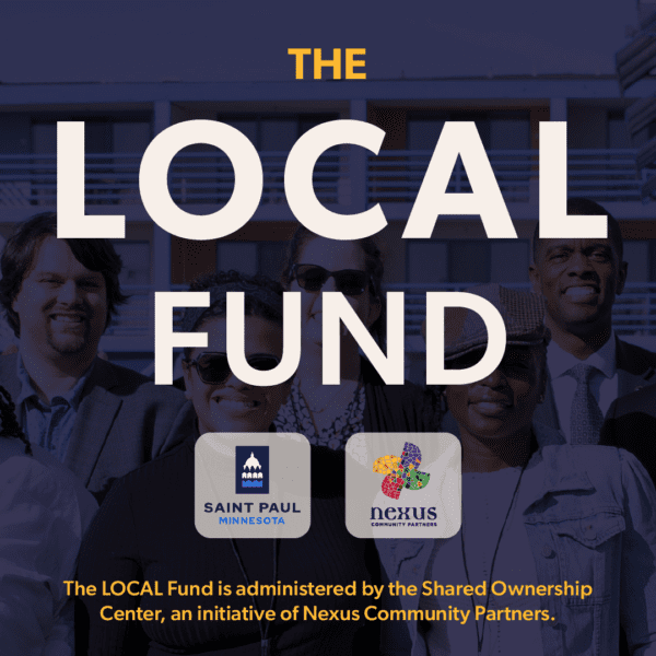 The LOCAL Fund. City of Saint Paul. Nexus Community Partners. The LOCAL Fund is administered by the Shared Ownership Center, an initiative of Nexus Community Partners.